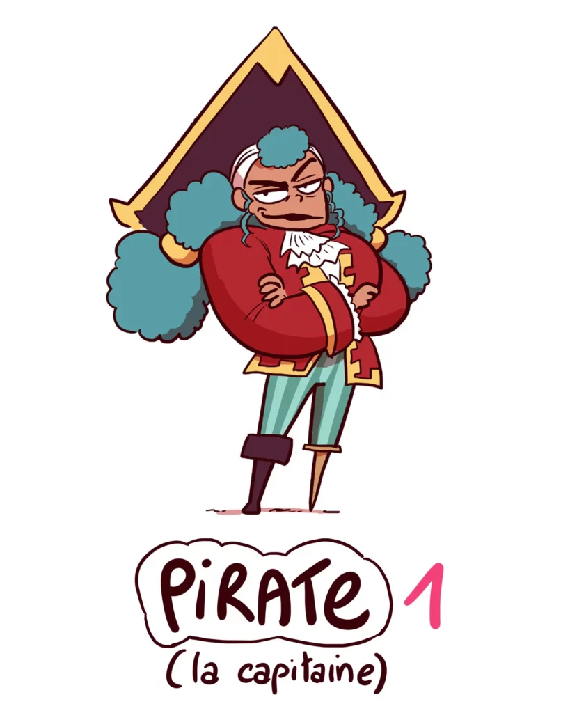 pirates 1 : La capitaine a l'air fier les bras croisé, elle a des nattes vertes duveteuses, le teint halé, un tricorne, une rediguotte rouge, elle a une jambe de bois.